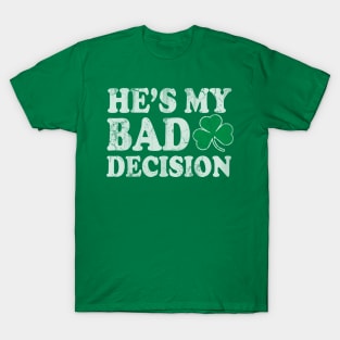 He's My Bad Decision Couples St Patricks Day T-Shirt